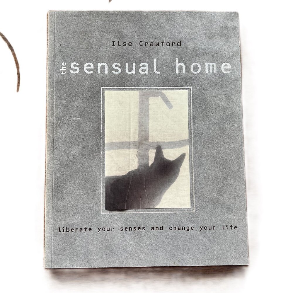 The Sensual Home, Liberate Your Senses and Change Your Life by Ilse Crawford